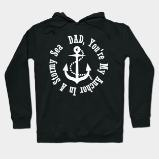 DAD YOU'RE MY ANCHOR IN A STORMY SEA- father's day Hoodie